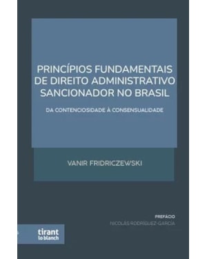 PRINCÍPIOS FUNDAMENTAIS DE DIREITO ADMINISTRATIVO SANCIONADOR NO BRASIL: DA CONTENCIOSIDADE À CONSENSUALIDADE