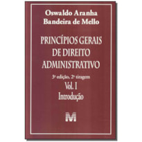 PRINCÍPIOS GERAIS DE DIREITO ADMINISTRATIVO: INTRODUÇÃO VOL. 1 - 3 ED./2011