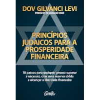 PRINCÍPIOS JUDAICOS PARA A PROSPERIDADE FINANCEIRA: 18 PASSOS PARA QUALQUER PESSOA SUPERAR A ESCASSEZ, CRIAR UMA RESERVA SÓLIDA E ALCANÇAR A LIBERDADE FINANCEIRA