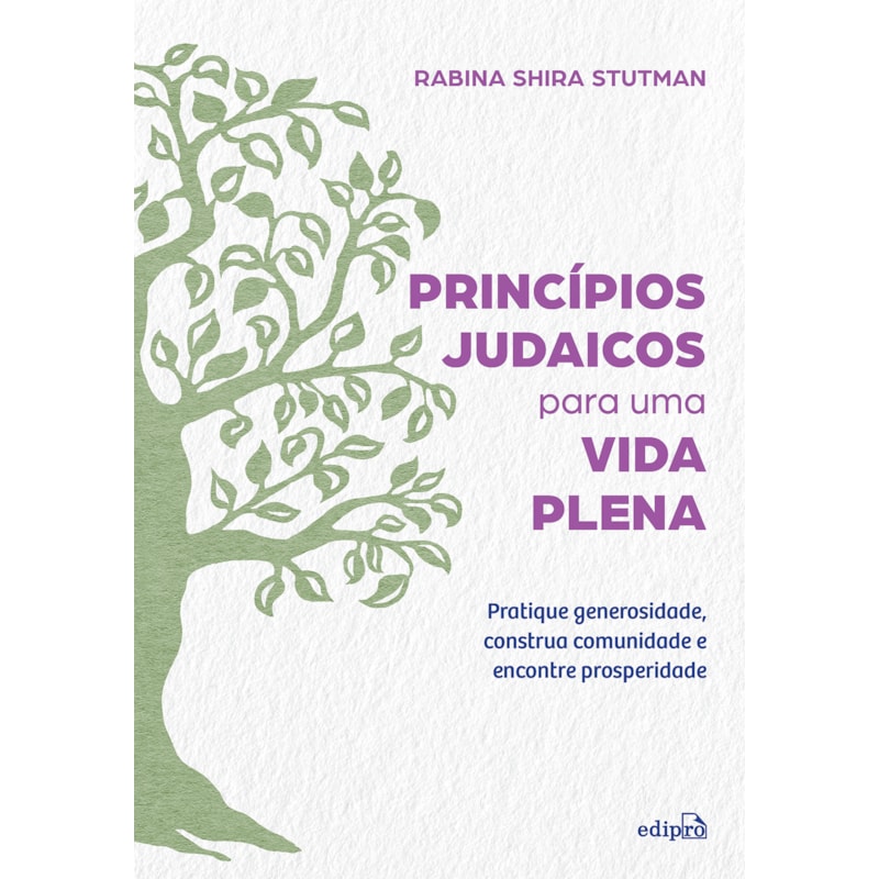 PRINCÍPIOS JUDAICOS PARA UMA VIDA PLENA: PRATIQUE GENEROSIDADE, CONSTRUA COMUNIDADE E ENCONTRE PROSPERIDADE