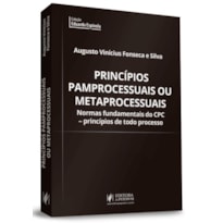 PRINCÍPIOS PAMPROCESSUAIS OU METAPROCESSUAIS - NORMAS FUNDAMENTAIS DO CPC - PRINCÍPIOS DE TODO PROCESSO