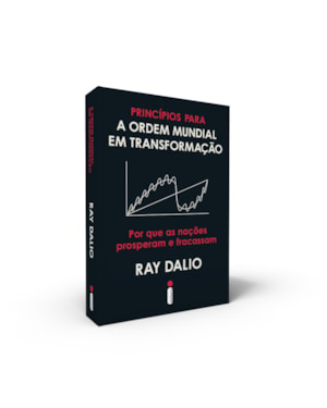 PRINCÍPIOS PARA A ORDEM MUNDIAL EM TRANSFORMAÇÃO: POR QUE AS NAÇÕES PROSPERAM E FRACASSAM