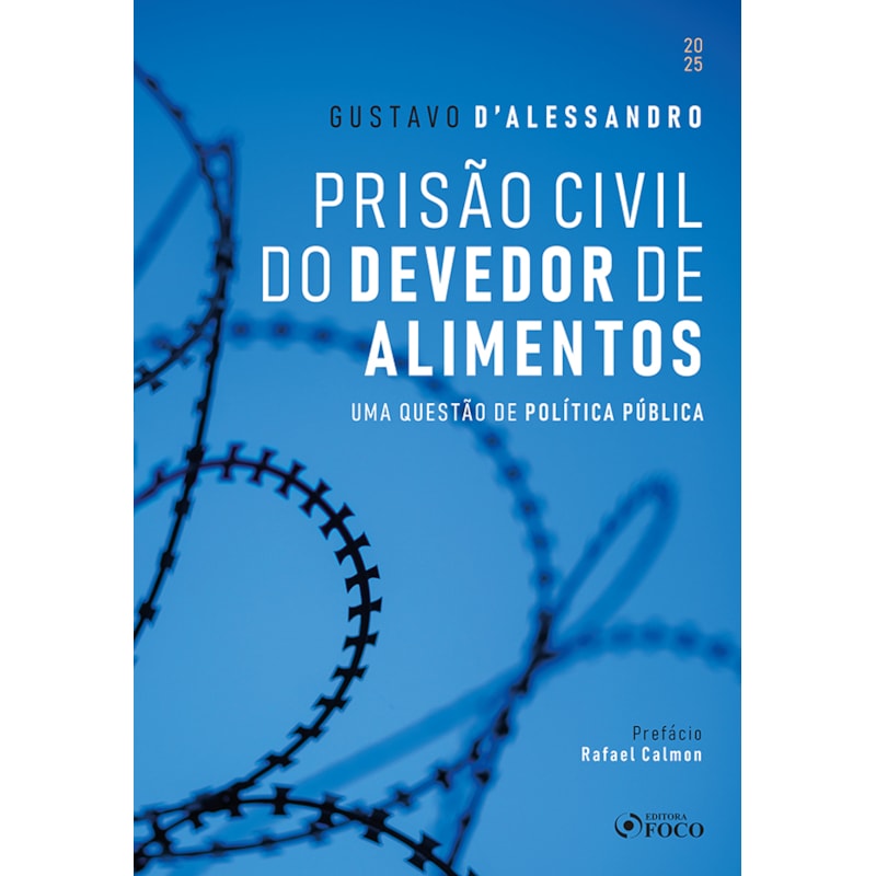 PRISÃO CIVIL DO DEVEDOR DE ALIMENTOS - UMA QUESTÃO DE POLÍTICA PÚBLICA - 1ª ED - 2025