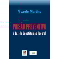 PRISÃO PREVENTIVA À LUZ DA CONSTITUIÇÃO FEDERAL