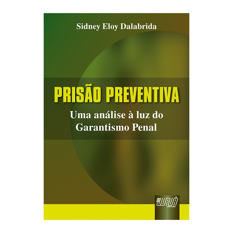 PRISÃO PREVENTIVA - UMA ANÁLISE À LUZ DO GARANTISMO PENAL