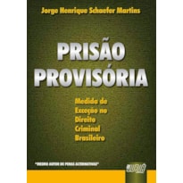 PRISÃO PROVISÓRIA - MEDIDA DE EXCEÇÃO NO DIREITO CRIMINAL BRASILEIRO
