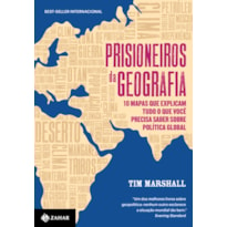 PRISIONEIROS DA GEOGRAFIA: 10 MAPAS QUE EXPLICAM TUDO O QUE VOCÊ PRECISA SABER SOBRE POLÍTICA GLOBAL