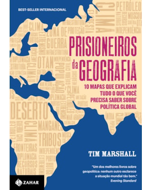 PRISIONEIROS DA GEOGRAFIA: 10 MAPAS QUE EXPLICAM TUDO O QUE VOCÊ PRECISA SABER SOBRE POLÍTICA GLOBAL