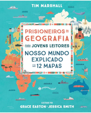 PRISIONEIROS DA GEOGRAFIA PARA JOVENS LEITORES: NOSSO MUNDO EXPLICADO EM 12 MAPAS