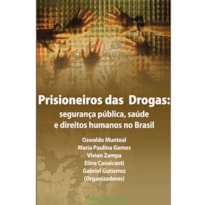 PRISIONEIROS DAS DROGAS: SEGURANÇA PÚBLICA, SAÚDE E DIREITOS HUMANOS NO BRASIL
