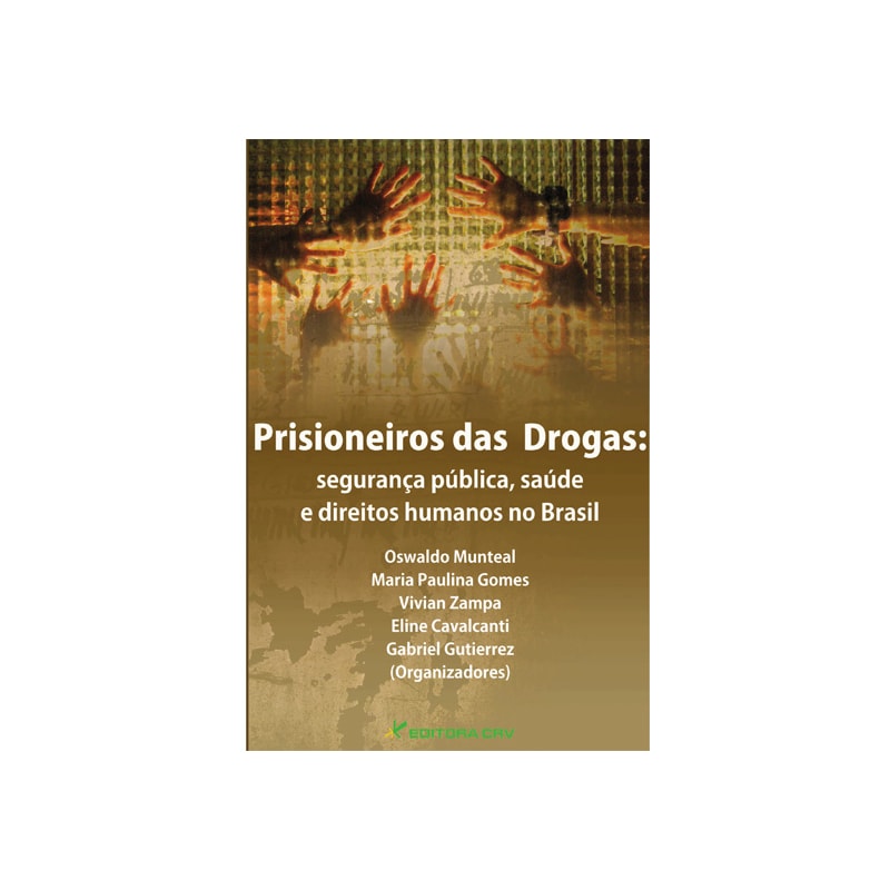 PRISIONEIROS DAS DROGAS: SEGURANÇA PÚBLICA, SAÚDE E DIREITOS HUMANOS NO BRASIL