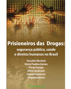 PRISIONEIROS DAS DROGAS: SEGURANÇA PÚBLICA, SAÚDE E DIREITOS HUMANOS NO BRASIL