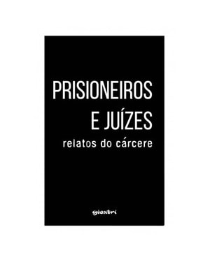 Prisioneiros e juízes: relatos do cárcere