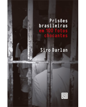 Prisões brasileiras em 100 fotos chocantes