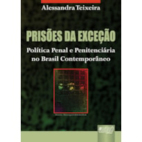 PRISÕES DA EXCEÇÃO - POLÍTICA PENAL E PENITENCIÁRIA NO BRASIL CONTEMPORÂNEO