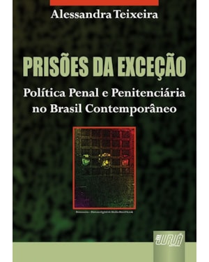 PRISÕES DA EXCEÇÃO - POLÍTICA PENAL E PENITENCIÁRIA NO BRASIL CONTEMPORÂNEO