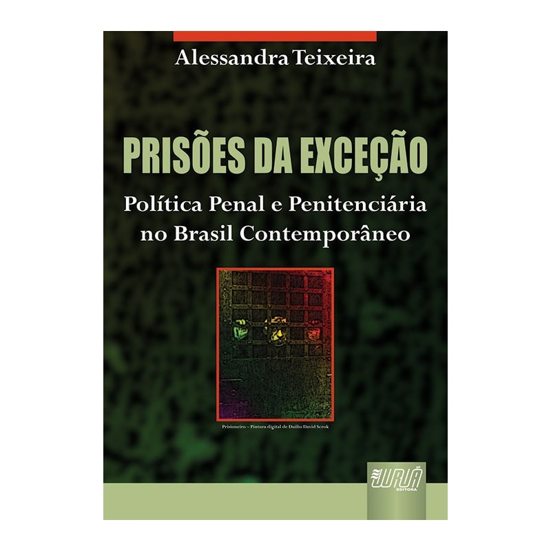 PRISÕES DA EXCEÇÃO - POLÍTICA PENAL E PENITENCIÁRIA NO BRASIL CONTEMPORÂNEO