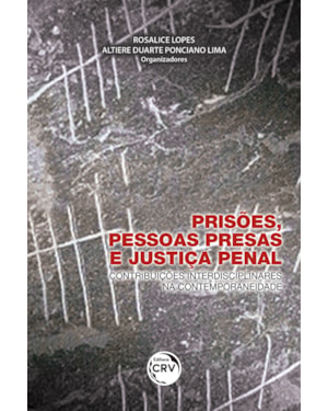PRISÕES, PESSOAS PRESAS E JUSTIÇA PENAL: CONTRIBUIÇÕES INTERDISCIPLINARES NA CONTEMPORANEIDADE
