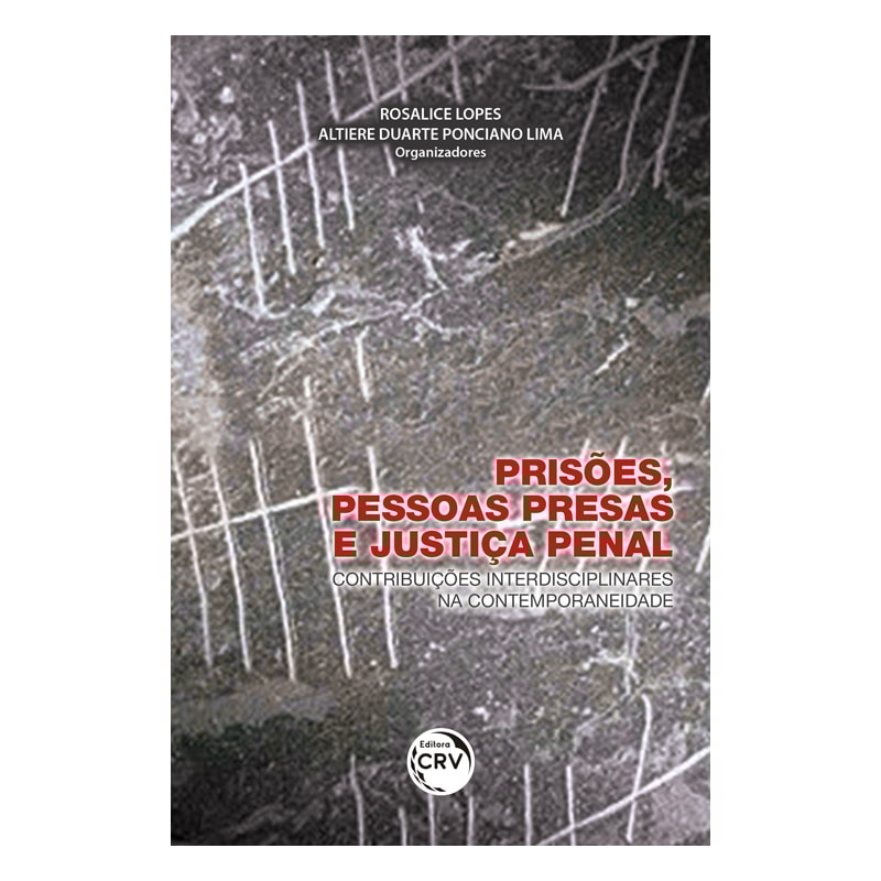 PRISÕES, PESSOAS PRESAS E JUSTIÇA PENAL: CONTRIBUIÇÕES INTERDISCIPLINARES NA CONTEMPORANEIDADE