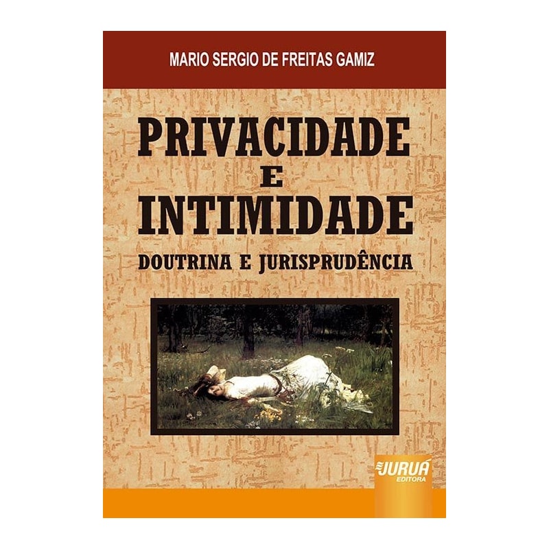 PRIVACIDADE E INTIMIDADE - DOUTRINA E JURISPRUDÊNCIA
