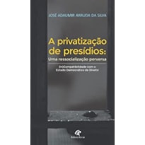 PRIVATIZAÇÃO DE PRESÍDIOS - UMA RESSOCIALIZAÇÃO PERVERSA