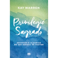 PRIVILÉGIO SAGRADO: DESAFIOS E ALEGRIAS DE SER ESPOSA DE PASTOR