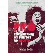 PRÓ - REIVINDICANDO OS DIREITOS AO ABORTO PRÓ - REIVINDICANDO OS DIREITOS AO ABORTO