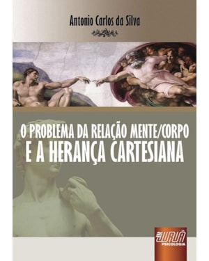 PROBLEMA DA RELAÇÃO MENTE/CORPO E A HERANÇA CARTESIANA, O