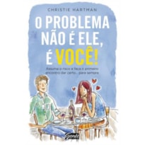 PROBLEMA NAO E ELE, E VOCE!, O - ASSUMA O RISCO E FACA O PRIMEIRO ENCONTRO