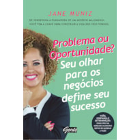 PROBLEMA OU OPORTUNIDADE? SEU OLHAR PARA OS NEGÓCIOS DEFINE SEU SUCESSO - DE VENDEDORA A FUNDADORA DE UM NEGÓCIO MILIONÁRIO: VOCÊ TEM A CHAVE PARA CONSTRUIR A VIDA DOS SEUS SONHOS