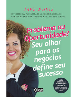 PROBLEMA OU OPORTUNIDADE? SEU OLHAR PARA OS NEGÓCIOS DEFINE SEU SUCESSO - DE VENDEDORA A FUNDADORA DE UM NEGÓCIO MILIONÁRIO: VOCÊ TEM A CHAVE PARA CONSTRUIR A VIDA DOS SEUS SONHOS