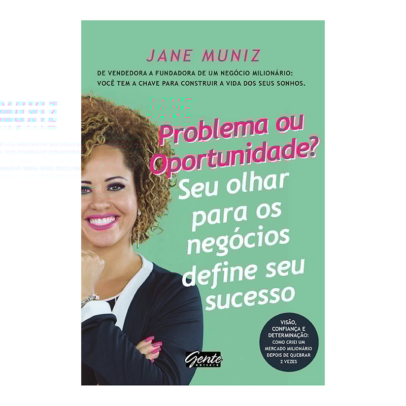 PROBLEMA OU OPORTUNIDADE? SEU OLHAR PARA OS NEGÓCIOS DEFINE SEU SUCESSO - DE VENDEDORA A FUNDADORA DE UM NEGÓCIO MILIONÁRIO: VOCÊ TEM A CHAVE PARA CONSTRUIR A VIDA DOS SEUS SONHOS