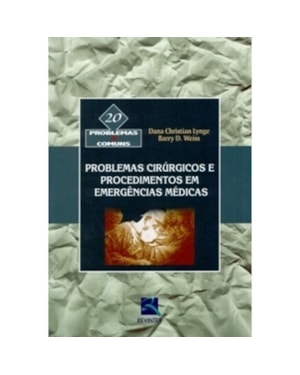 PROBLEMAS CIRÚRGICOS E PROCEDIMENTOS EM EMERGÊNCIAS MÉDICAS: 20 PROBLEMAS + COMUNS
