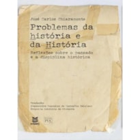 PROBLEMAS DA hISTÓRIA E DA HISTÓRIA - REFLEXÕES SOBRE O PASSADO E A DISCIPLINA HISTÓRICA