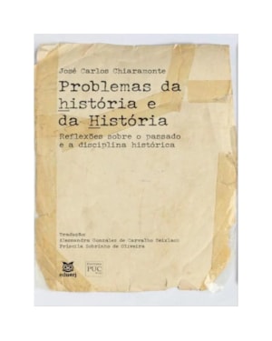 PROBLEMAS DA hISTÓRIA E DA HISTÓRIA - REFLEXÕES SOBRE O PASSADO E A DISCIPLINA HISTÓRICA
