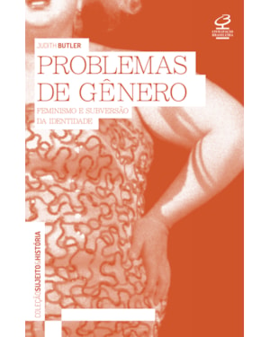 PROBLEMAS DE GÊNERO: FEMINISMO E SUBVERSÃO DA IDENTIDADE