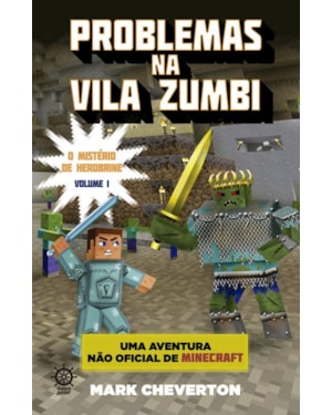 PROBLEMAS NA VILA ZUMBI (VOL. 1 MINECRAFT: O MISTÉRIO DE HEROBRINE)