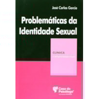 PROBLEMÁTICAS DA IDENTIDADE SEXUAL - COLEÇÃO CLÍNICA PSICANALÍTICA