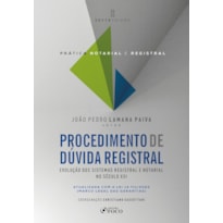 PROCEDIMENTO DE DÚVIDA REGISTRAL - 6ª ED - 2025: EVOLUÇÃO DOS SISTEMAS REGISTRAL E NOTARIAL NO SÉCULO XXI - PRÁTICA NOTARIAL E REGISTRAL