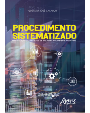 PROCEDIMENTO SISTEMATIZADO PARA SELEÇÃO DE PROJETOS DE MELHORIA NO AMBIENTE INDUSTRIAL