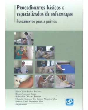 PROCEDIMENTOS BASICOS E ESPECIALIZADOS DE ENFERMAGEM: FUNDAMENTOS PARA A PR