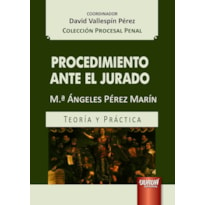 PROCEDIMIENTO ANTE EL JURADO - TEORÍA Y PRÁCTICA - COLECCIÓN PROCESAL PENAL - COORDINADOR: DAVID VALLESPÍN PÉREZ