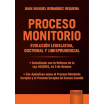 PROCESO MONITORIO - EVOLUCIÓN LEGISLATIVA, DOCTRINAL Y JURISPRUDENCIAL - ACTUALIZADO CON LA REFORMA DE LA LEY 42/2015, DE 5 DE OCTUBRE - CON APÉNDICES SOBRE EL PROCESO MONITORIO EUROPEO Y EL PROCESO EUROPEO DE ESCASA CUANTÍA