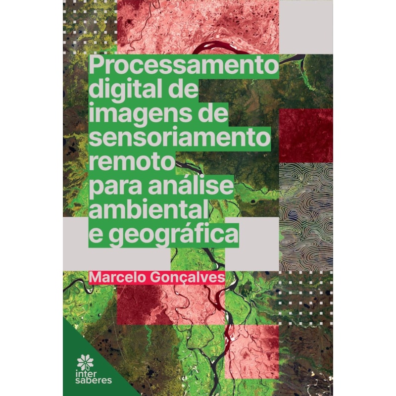 PROCESSAMENTO DIGITAL DE IMAGENS DE SENSORIAMENTO REMOTO PARA ANÁLISE AMBIENTAL E GEOGRÁFICA