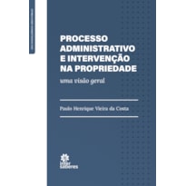 PROCESSO ADMINISTRATIVO E INTERVENÇÃO NA PROPRIEDADE:: UMA VISÃO GERAL