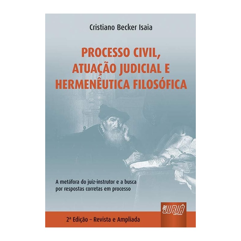 PROCESSO CIVIL, ATUAÇÃO JUDICIAL E HERMENÊUTICA FILOSÓFICA - A METÁFORA DO JUIZ-INSTRUTOR E A BUSCA POR RESPOSTAS CORRETAS EM DIREITO: FATICIDADE E ORALIDADE