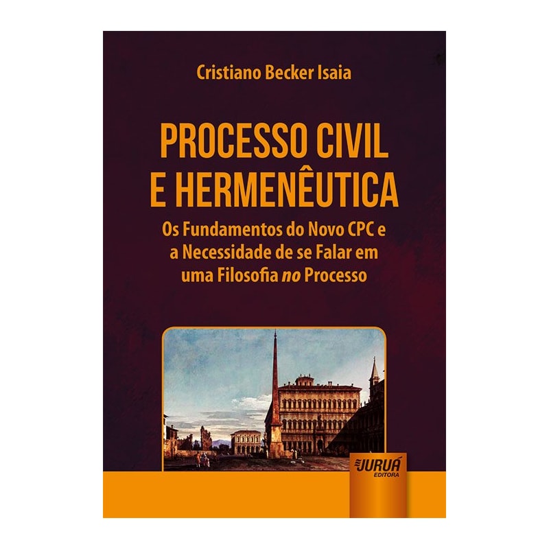 PROCESSO CIVIL E HERMENÊUTICA - OS FUNDAMENTOS DO NOVO CPC E A NECESSIDADE DE SE FALAR EM UMA FILOSOFIA NO PROCESSO