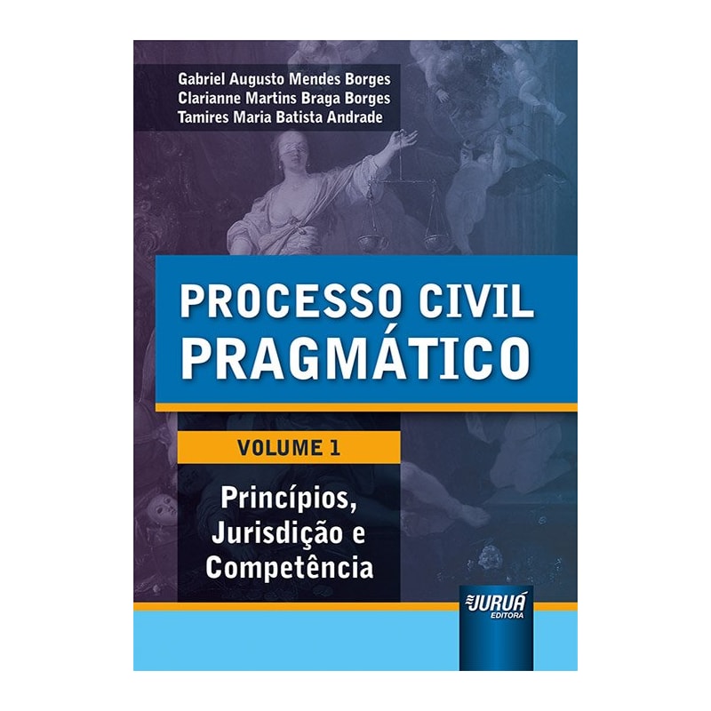PROCESSO CIVIL PRAGMÁTICO - VOLUME 1 - PRINCÍPIOS, JURISDIÇÃO E COMPETÊNCIA