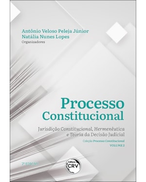 PROCESSO CONSTITUCIONAL: JURISDIÇÃO CONSTITUCIONAL, HERMENÊUTICA E TEORIA DA DECISÃO JUDICIAL
