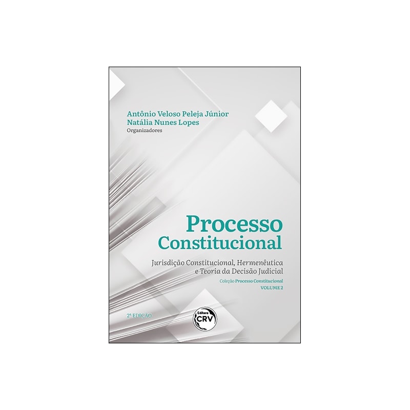 PROCESSO CONSTITUCIONAL: JURISDIÇÃO CONSTITUCIONAL, HERMENÊUTICA E TEORIA DA DECISÃO JUDICIAL